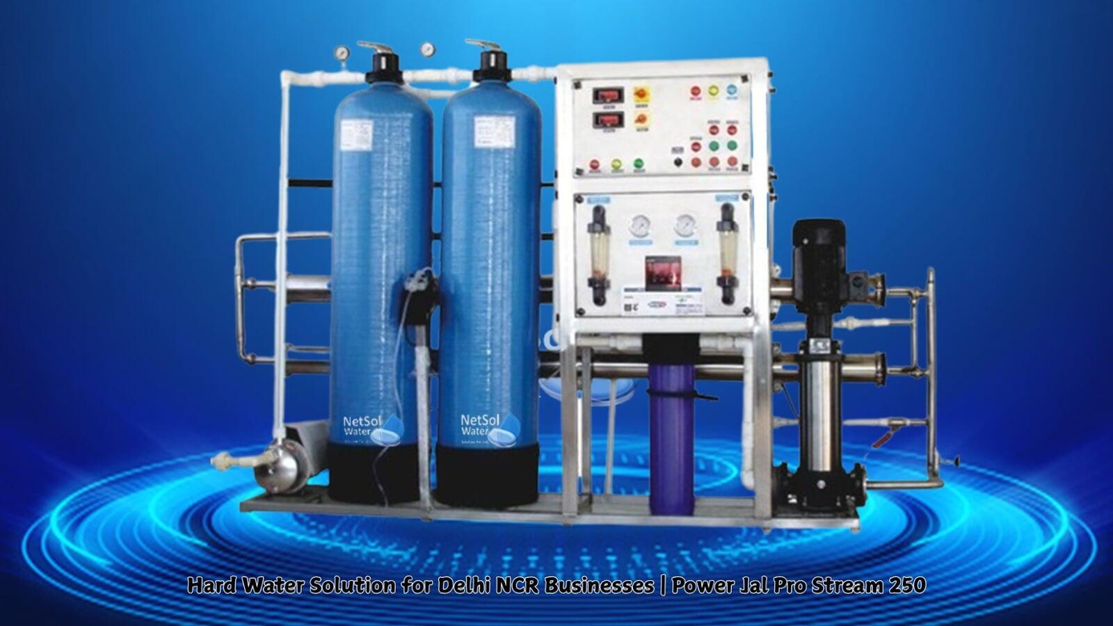 Tackling Delhi NCR's Hard Water: Why Businesses Trust the Power Jal Pro Stream 250.